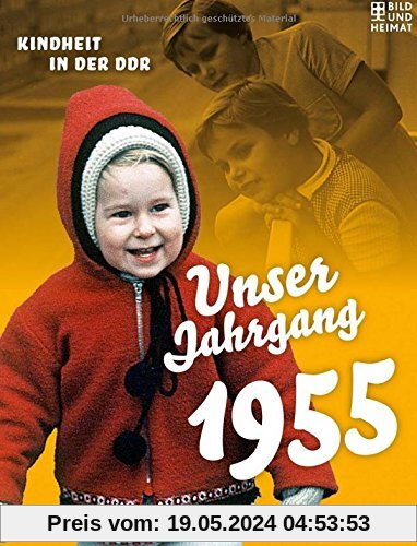 Unser Jahrgang 1955: Kindheit in der DDR (Bild und Heimat Buch)